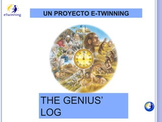 UN PROYECTO E-TWINNING

THE GENIUS’
LOG

 