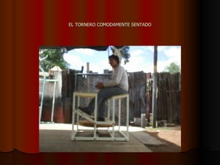 EL TORNERO COMODAMENTE SENTADO 