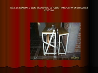 FACIL DE GUARDAR O BIEN,  DESARMADO SE PUEDE TRANSPORTAN EN CUALQUIER VEHICULO 