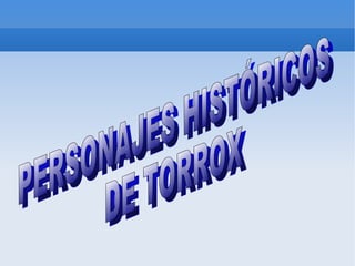 PERSONAJES HISTÓRICOS DE TORROX  