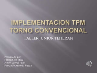 TALLER JUNIOR TEHERAN
Presentado por:
Fabián Soto Meza
Nixon Leonel Julio
Fernando Antonio Rueda
 