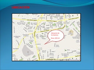 UBICACIÓN
Ubicación de
la empresa
Área: 220 m2
 