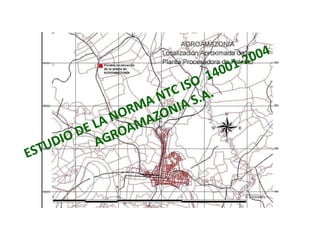 ESTUDIO DE LA NORMA NTC ISO  14001-2004 AGROAMAZONIA S.A. 