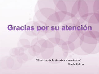 “ Dios concede la victoria a la constancia” Simón Bolívar 