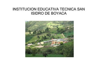 INSTITUCION EDUCATIVA TECNICA SAN ISIDRO DE BOYACA 