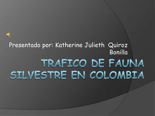 Presentado por: Katherine Julieth Quiroz
                                  Bonilla
 