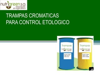 TRAMPAS CROMATICAS
PARA CONTROL ETOLOGICO
 
