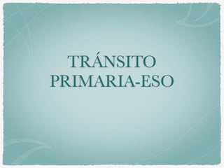 TRÁNSITO
PRIMARIA-ESO
 