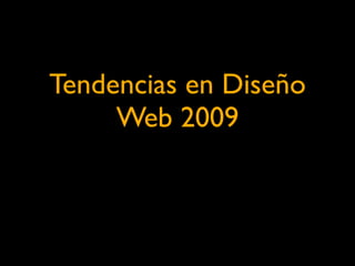 Tendencias en Diseño
     Web 2009
 