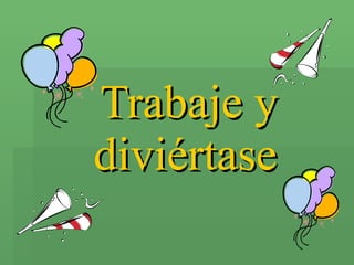 Trabaje y diviértase   