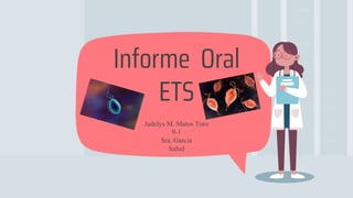 Jadelys M. Matos Toro
9-1
Sra. García
Salud
Informe Oral
ETS
 