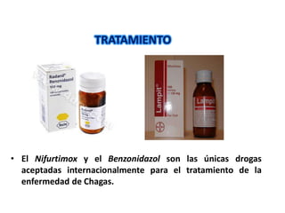 • El Nifurtimox y el Benzonidazol son las únicas drogas
aceptadas internacionalmente para el tratamiento de la
enfermedad de Chagas.
TRATAMIENTO
 