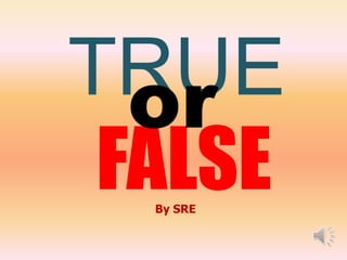 TRUE
  or
 FALSE
  By SRE
 