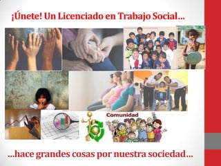 ¡Únete! Un Licenciado en Trabajo Social…




…hace grandes cosas por nuestra sociedad…
 