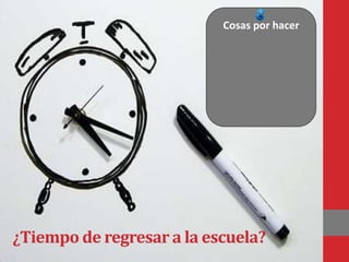 Cosas por hacer




¿Tiempo de regresar a la escuela?
 