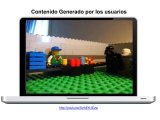 Contenido Generado por los usuarios 
http://youtu.be/Sv5iEK-IEzw 
 
