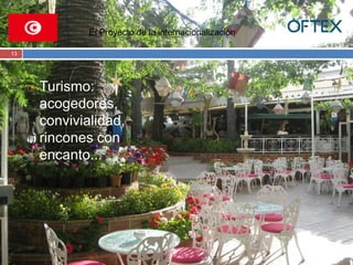  Turismo: 
acogedores, 
convivialidad, 
rincones con 
encanto... 
13 
El Proyecto de la internacionalización 
 