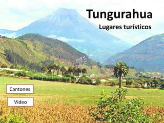 Tungurahua
            Lugares turísticos




Cantones

 Video
 