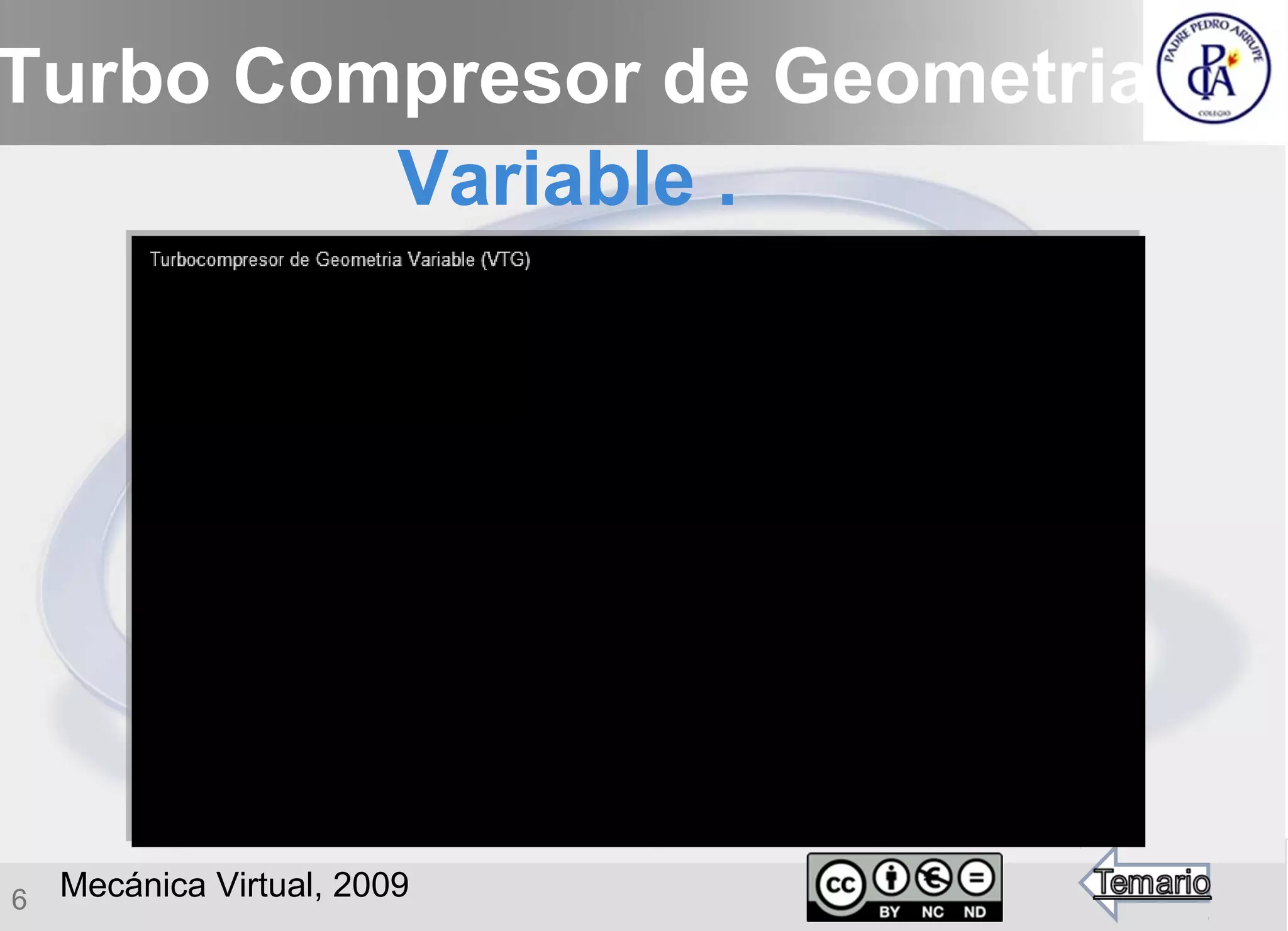6
Turbo Compresor de Geometria
Variable .
Mecánica Virtual, 2009
 