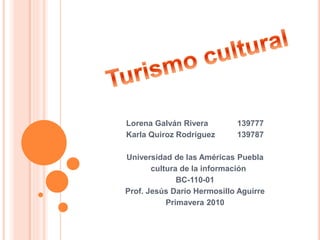 Lorena Galván Rivera 139777
Karla Quiroz Rodríguez 139787
Universidad de las Américas Puebla
cultura de la información
BC-110-01
Prof. Jesús Darío Hermosillo Aguirre
Primavera 2010
 