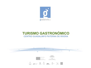 TURISMO GASTRONÓMICO
CENTRO GUADALINFO PATERNA DE RIVERA
 