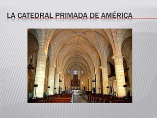 LA CATEDRAL PRIMADA DE AMÉRICA
 