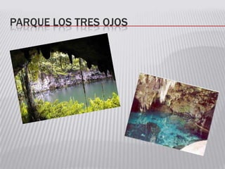 PARQUE LOS TRES OJOS
 