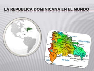 LA REPUBLICA DOMINICANA EN EL MUNDO
 