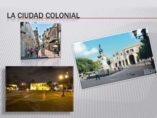 LA CIUDAD COLONIAL
 
