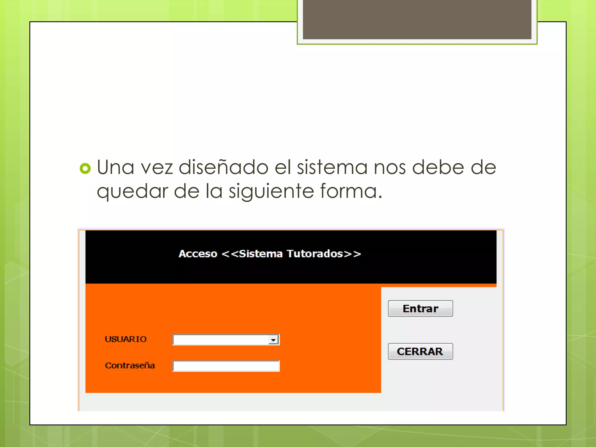  Una
    vez diseñado el sistema nos debe de
 quedar de la siguiente forma.
 