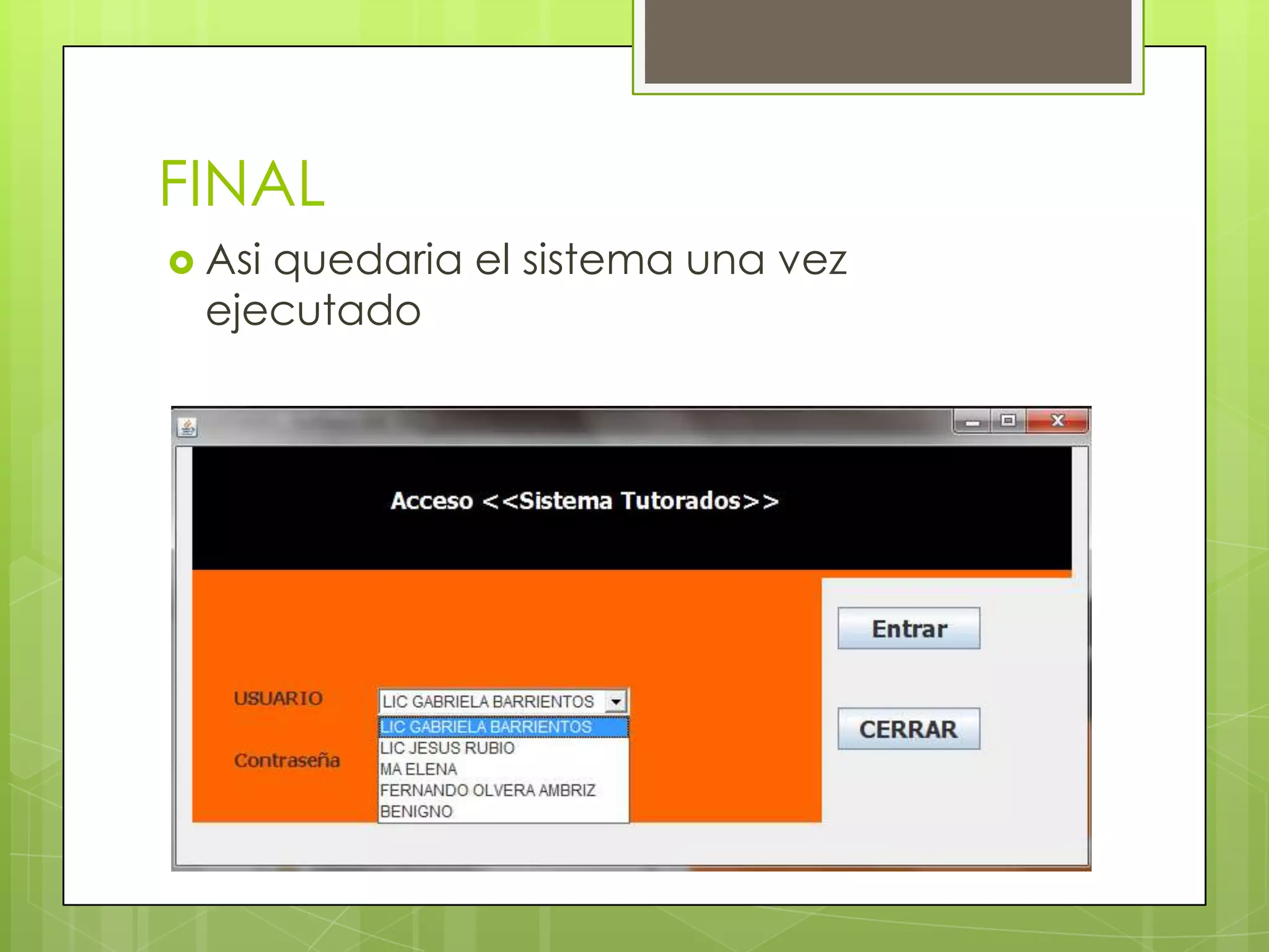 FINAL
 Asiquedaria el sistema una vez
  ejecutado
 