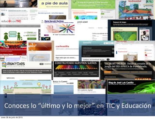 Conoces	
  lo	
  “úl@mo	
  y	
  lo	
  mejor”	
  en	
  TIC	
  y	
  Educación
lunes 28 de junio de 2010
 