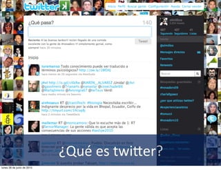 ¿Qué	
  es	
  twi+er?
lunes 28 de junio de 2010
 