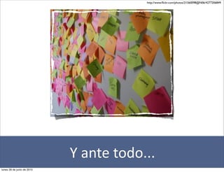 http://www.ﬂickr.com/photos/21560098@N06/4277206849




                            Y	
  ante	
  todo...
lunes 28 de junio de 2010
 