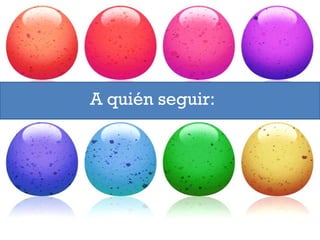 A quién seguir: 