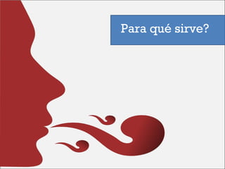 Para qué sirve? 