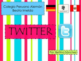 Colegio Peruano AlemánBeata Imelda TWITTER Por: Bettina Sánchez 