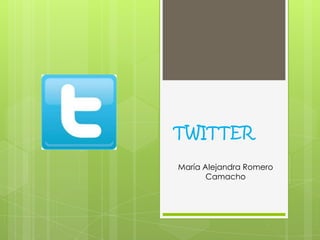 TWITTER
María Alejandra Romero
       Camacho
 