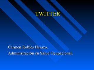 TWITTER




Carmen Robles Herazo.
Administración en Salud Ocupacional.
 