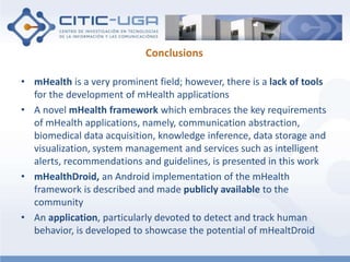 Conclusions 
• mHealth is a very prominent field; however, there is a lack of tools 
for the development of mHealth applic...