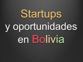 Startups
y oportunidades
   en Bolivia
 