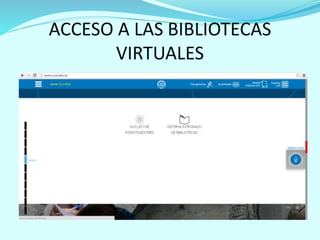 ACCESO A LAS BIBLIOTECAS
VIRTUALES
 
