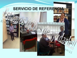 SERVICIO DE REFERENCIA
 