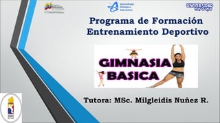 Programa de Formación
Entrenamiento Deportivo
Tutora: MSc. Milgleidis Nuñez R.
 