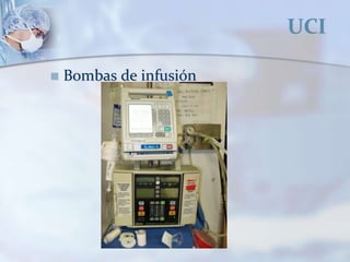 UCI
 Bombas de infusión
 