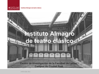 Instituto Almagro de teatro clásico

Instituto Almagro
de teatro clásico

Centro de investigación de la Facultad de Letras.
Campus de Ciudad Real
© IATC| UCLM, 2013

 