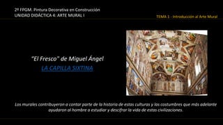 “El Fresco" de Miguel Ángel
LA CAPILLA SIXTINA
Los murales contribuyeron a contar parte de la historia de estas culturas y...