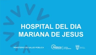 HOSPITAL DEL DIA
MARIANA DE JESUS
 