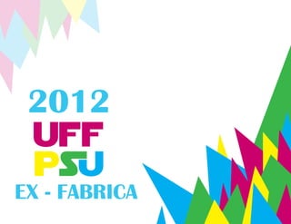 2012

EX - FABRICA
 