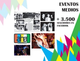 EVENTOS
  MEDIOS
+ 3.500
SEGUIDORES EN
FACEBOOK
 